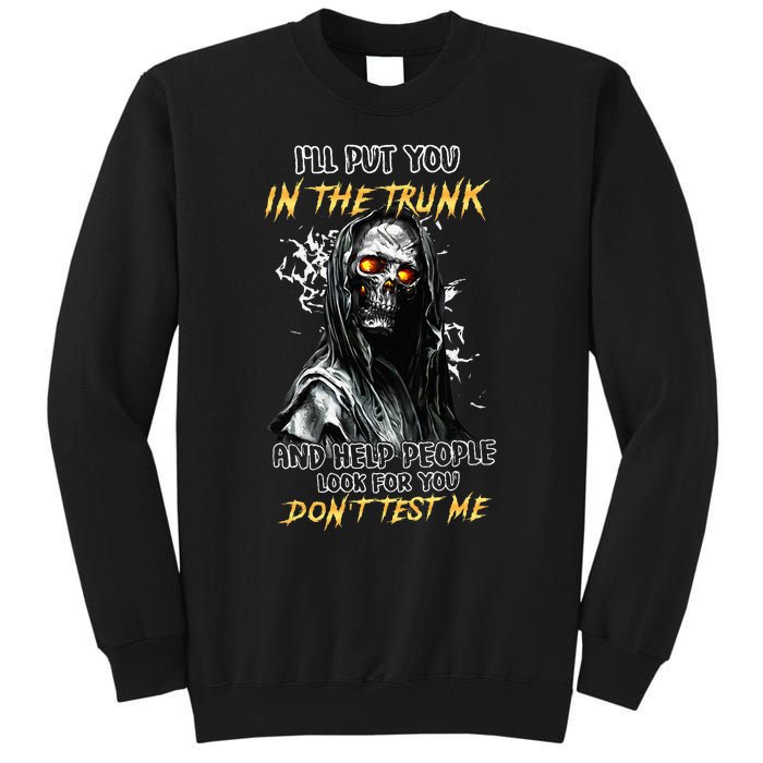 ILl Put You In The Trunk And Help People Look For You Skull Tall Sweatshirt