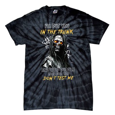 ILl Put You In The Trunk And Help People Look For You Skull Tie-Dye T-Shirt