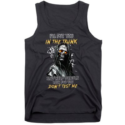 ILl Put You In The Trunk And Help People Look For You Skull Tank Top