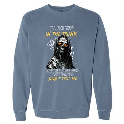 ILl Put You In The Trunk And Help People Look For You Skull Garment-Dyed Sweatshirt