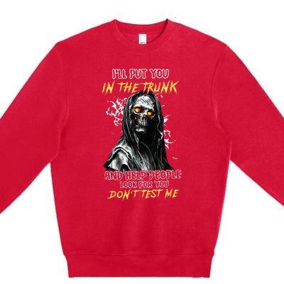 ILl Put You In The Trunk And Help People Look For You Skull Premium Crewneck Sweatshirt