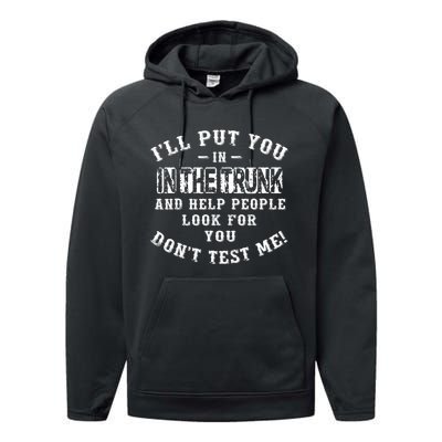 I’ll Put You In The Trunk And Help People Look For You Don’t Performance Fleece Hoodie