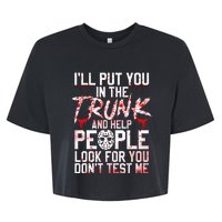 ILl Put You In The Trunk And Help People Look For You Bella+Canvas Jersey Crop Tee