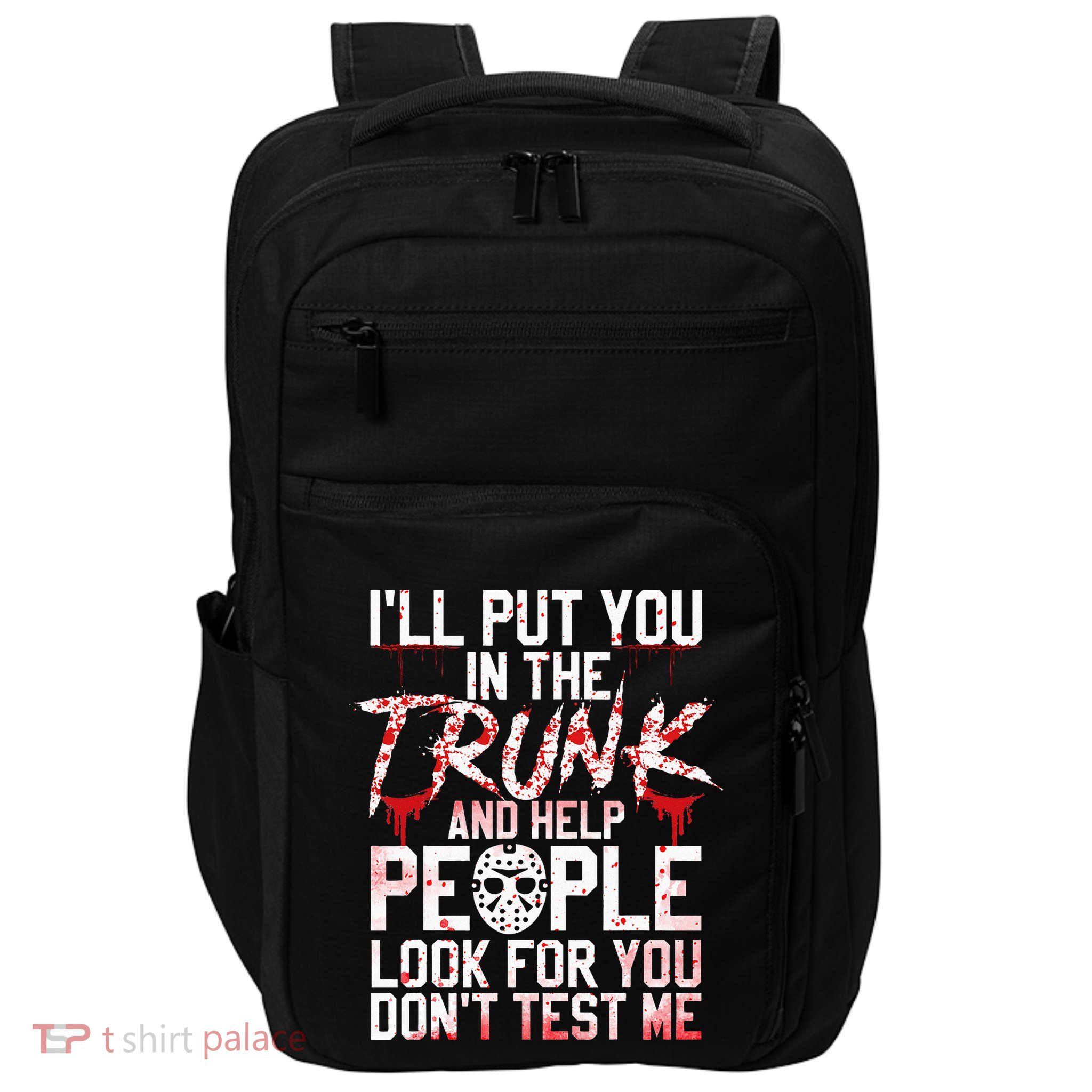 ILl Put You In The Trunk And Help People Look For You Impact Tech Backpack