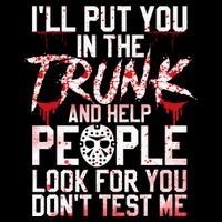 ILl Put You In The Trunk And Help People Look For You Button