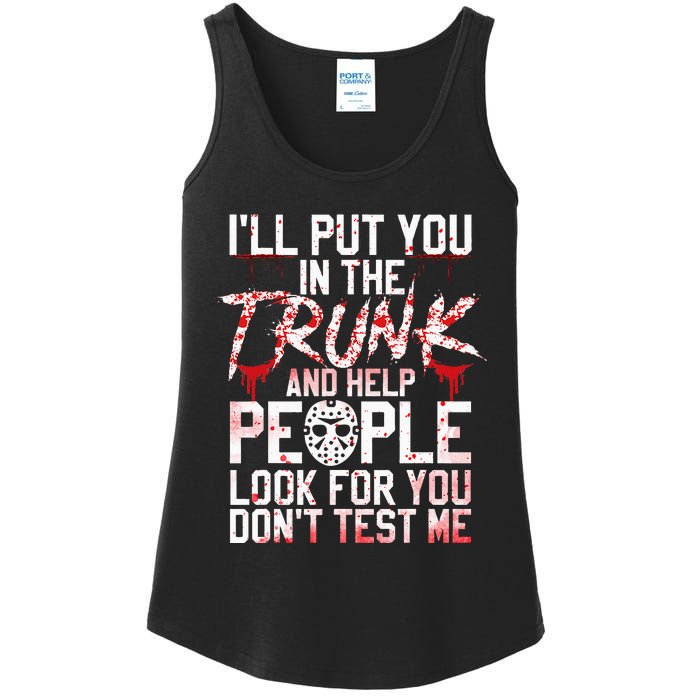 ILl Put You In The Trunk And Help People Look For You Ladies Essential Tank