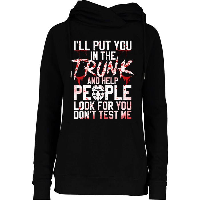 ILl Put You In The Trunk And Help People Look For You Womens Funnel Neck Pullover Hood