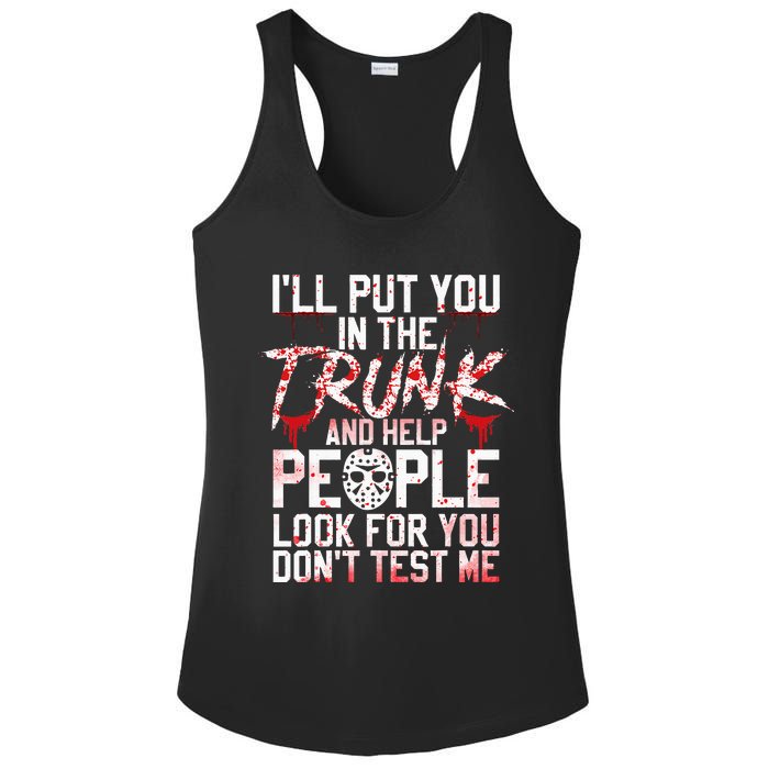 ILl Put You In The Trunk And Help People Look For You Ladies PosiCharge Competitor Racerback Tank