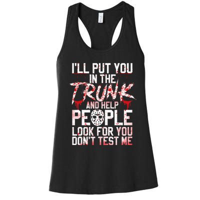 ILl Put You In The Trunk And Help People Look For You Women's Racerback Tank