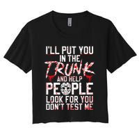 ILl Put You In The Trunk And Help People Look For You Women's Crop Top Tee