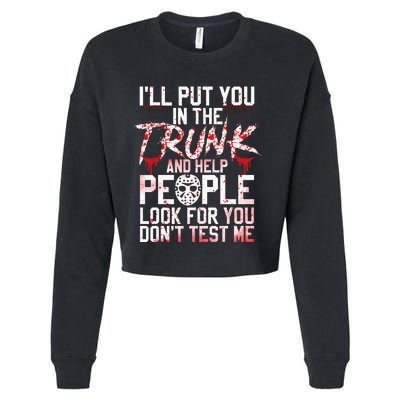 ILl Put You In The Trunk And Help People Look For You Cropped Pullover Crew