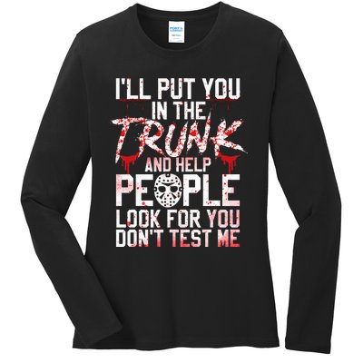 ILl Put You In The Trunk And Help People Look For You Ladies Long Sleeve Shirt