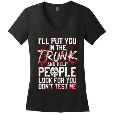 ILl Put You In The Trunk And Help People Look For You Women's V-Neck T-Shirt