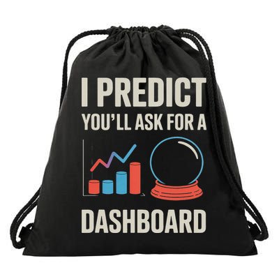 I Predict You’ll Ask For A Dashboard Data Scientist Drawstring Bag