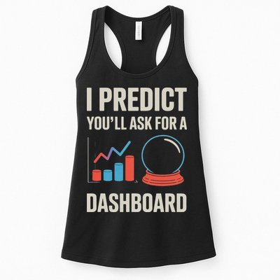 I Predict You’ll Ask For A Dashboard Data Scientist Women's Racerback Tank