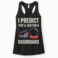 I Predict You’ll Ask For A Dashboard Data Scientist Women's Racerback Tank