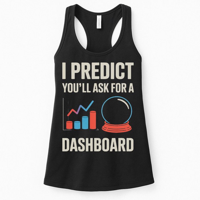 I Predict You’ll Ask For A Dashboard Data Scientist Women's Racerback Tank