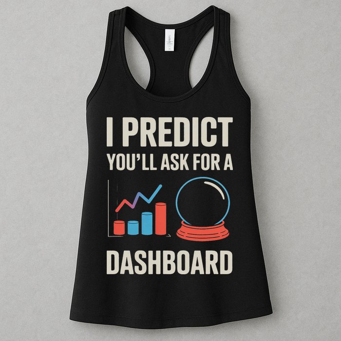 I Predict You’ll Ask For A Dashboard Data Scientist Women's Racerback Tank