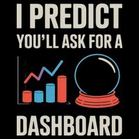 I Predict You’ll Ask For A Dashboard Data Scientist Tie-Dye T-Shirt