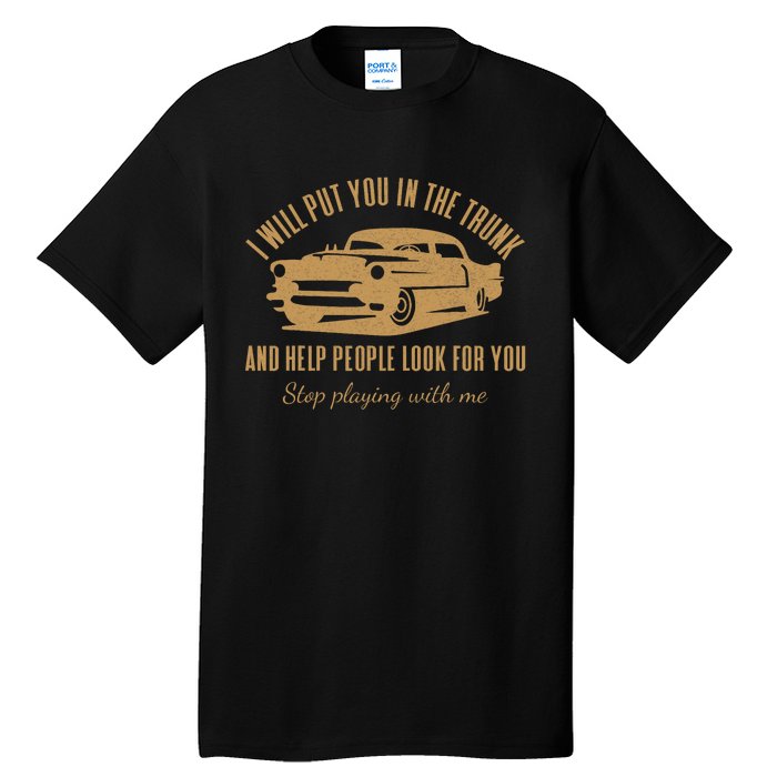 Ill Put You In The Trunk Dont Test Me Classic Cars Graphic Tall T-Shirt