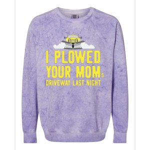 I Plowed Your Mom's Driveway Last Night SnowPlow Driver Colorblast Crewneck Sweatshirt