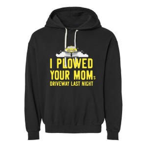 I Plowed Your Mom's Driveway Last Night SnowPlow Driver Garment-Dyed Fleece Hoodie