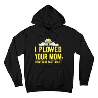 I Plowed Your Mom's Driveway Last Night SnowPlow Driver Hoodie