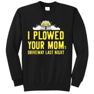 I Plowed Your Mom's Driveway Last Night SnowPlow Driver Sweatshirt