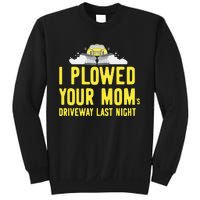 I Plowed Your Mom's Driveway Last Night SnowPlow Driver Sweatshirt