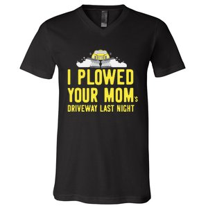 I Plowed Your Mom's Driveway Last Night SnowPlow Driver V-Neck T-Shirt