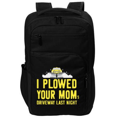 I Plowed Your Mom's Driveway Last Night SnowPlow Driver Impact Tech Backpack