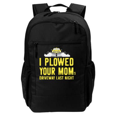 I Plowed Your Mom's Driveway Last Night SnowPlow Driver Daily Commute Backpack