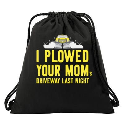 I Plowed Your Mom's Driveway Last Night SnowPlow Driver Drawstring Bag