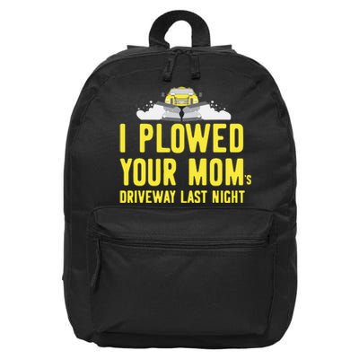 I Plowed Your Mom's Driveway Last Night SnowPlow Driver 16 in Basic Backpack