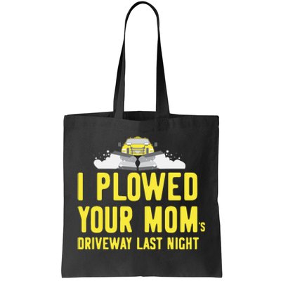 I Plowed Your Mom's Driveway Last Night SnowPlow Driver Tote Bag