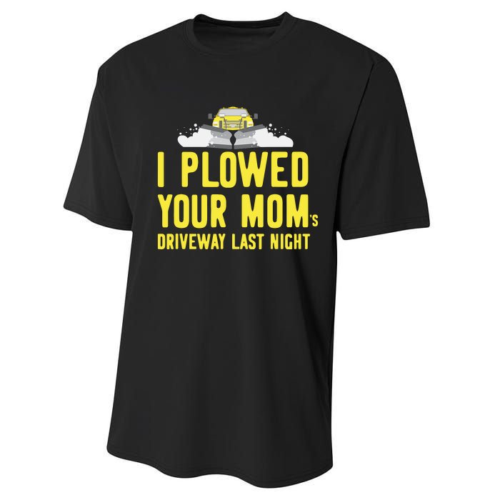 I Plowed Your Mom's Driveway Last Night SnowPlow Driver Performance Sprint T-Shirt