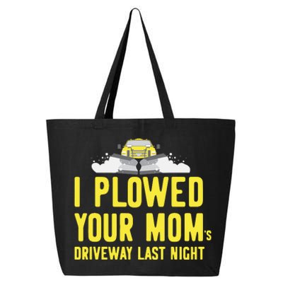 I Plowed Your Mom's Driveway Last Night SnowPlow Driver 25L Jumbo Tote