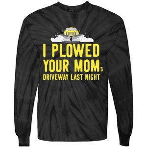 I Plowed Your Mom's Driveway Last Night SnowPlow Driver Tie-Dye Long Sleeve Shirt