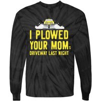 I Plowed Your Mom's Driveway Last Night SnowPlow Driver Tie-Dye Long Sleeve Shirt