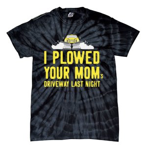 I Plowed Your Mom's Driveway Last Night SnowPlow Driver Tie-Dye T-Shirt