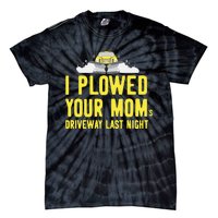 I Plowed Your Mom's Driveway Last Night SnowPlow Driver Tie-Dye T-Shirt