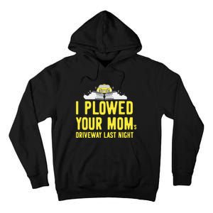 I Plowed Your Mom's Driveway Last Night SnowPlow Driver Tall Hoodie