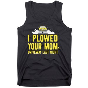 I Plowed Your Mom's Driveway Last Night SnowPlow Driver Tank Top