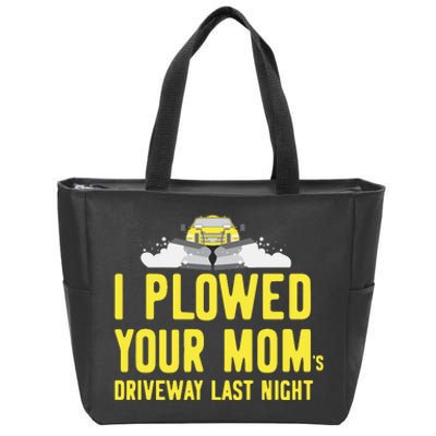 I Plowed Your Mom's Driveway Last Night SnowPlow Driver Zip Tote Bag