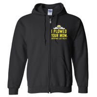 I Plowed Your Mom's Driveway Last Night SnowPlow Driver Full Zip Hoodie