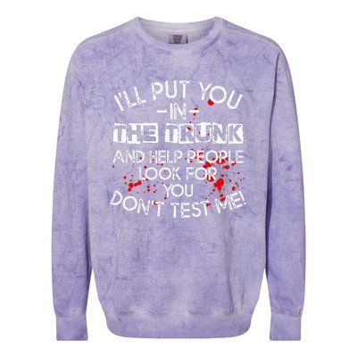 ILl Put You In The Trunk And Help People Look For You Funny Colorblast Crewneck Sweatshirt