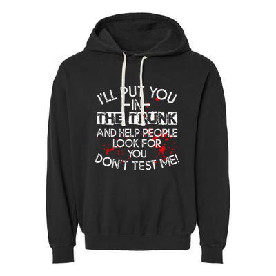 ILl Put You In The Trunk And Help People Look For You Funny Garment-Dyed Fleece Hoodie