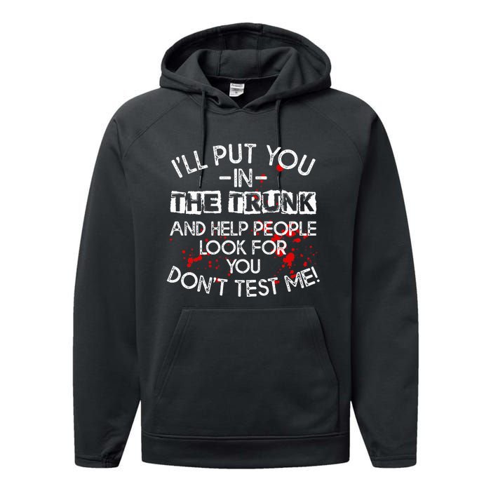 ILl Put You In The Trunk And Help People Look For You Funny Performance Fleece Hoodie