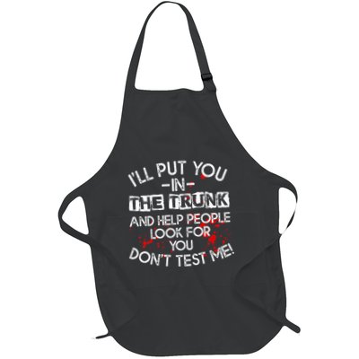ILl Put You In The Trunk And Help People Look For You Funny Full-Length Apron With Pockets