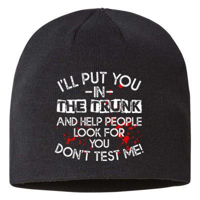 ILl Put You In The Trunk And Help People Look For You Funny Sustainable Beanie